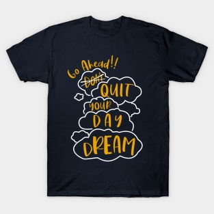 Go Ahead Quit Your Daydream T-Shirt